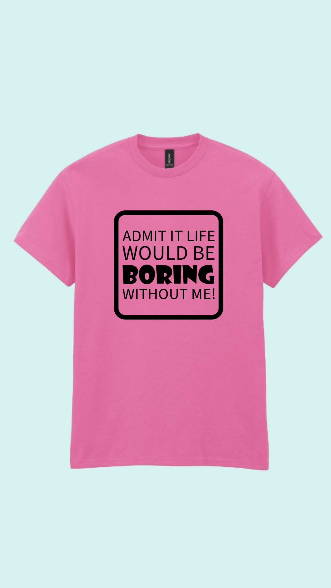 Life would be boring T-shirt