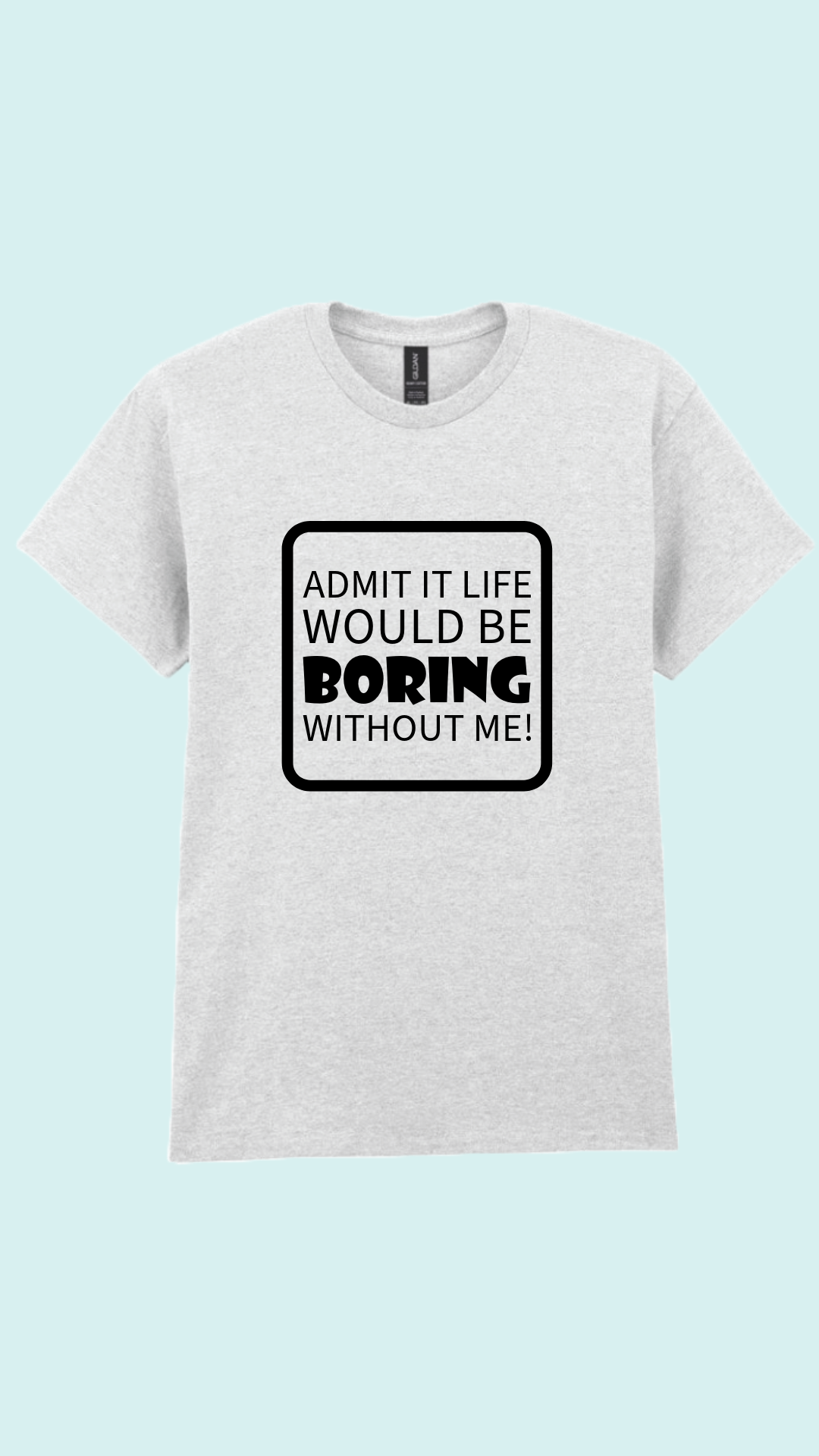 Life would be boring T-shirt