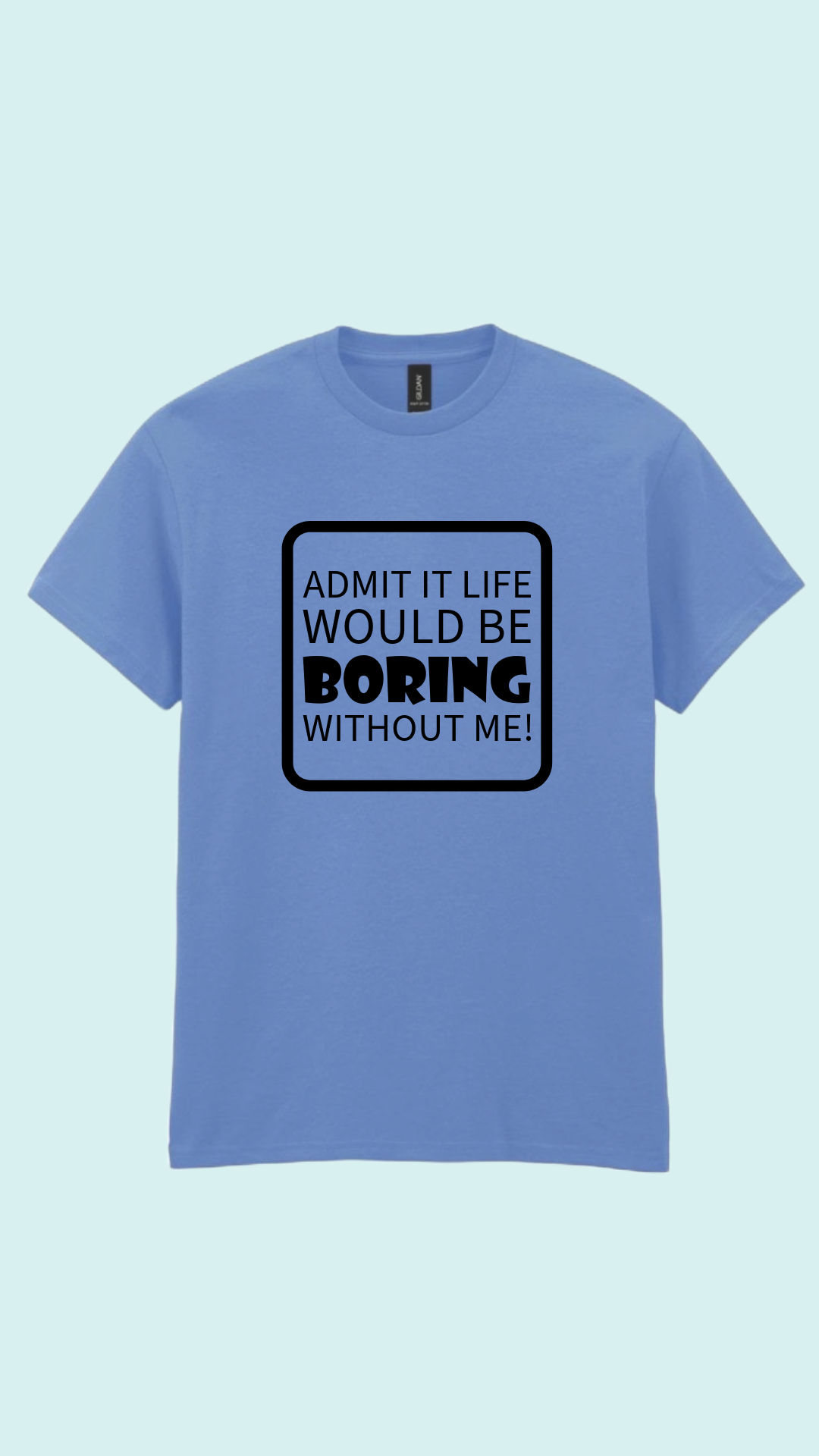Life would be boring T-shirt