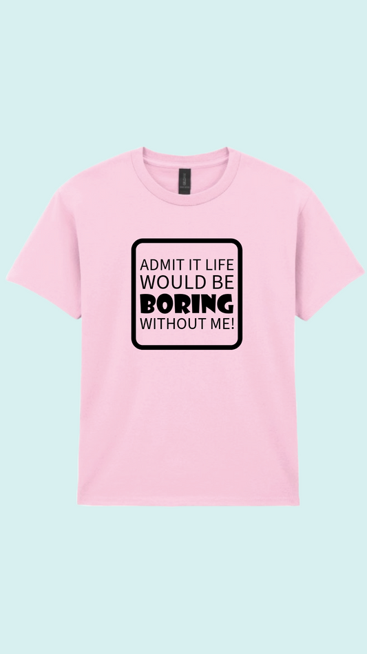 Kids life would be boring T-shirt