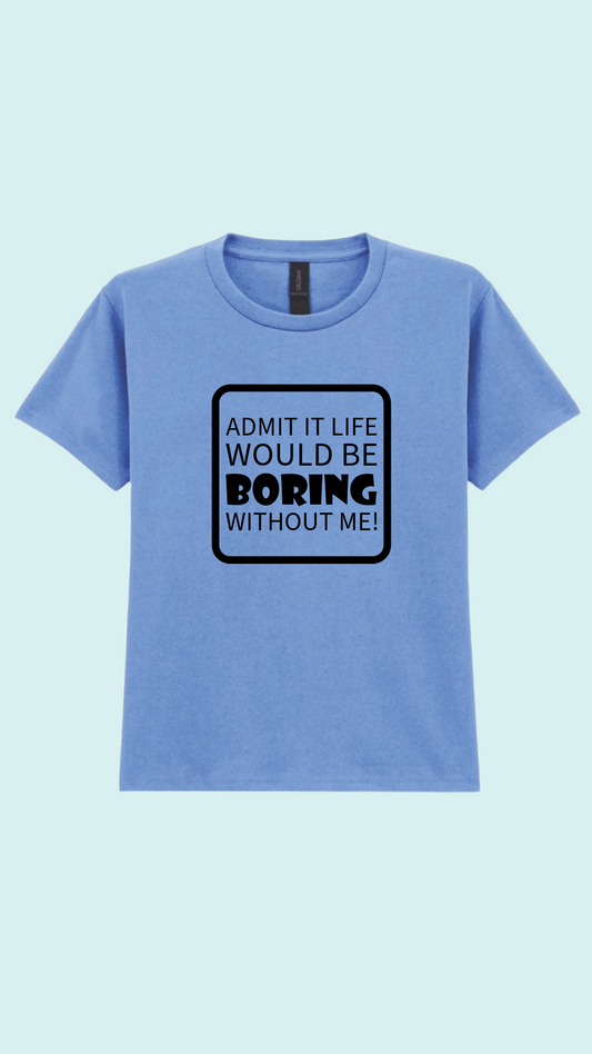 Kids life would be boring T-shirt