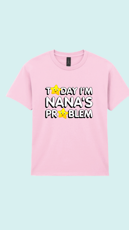 Today i’m Nana’s problem T-shirt