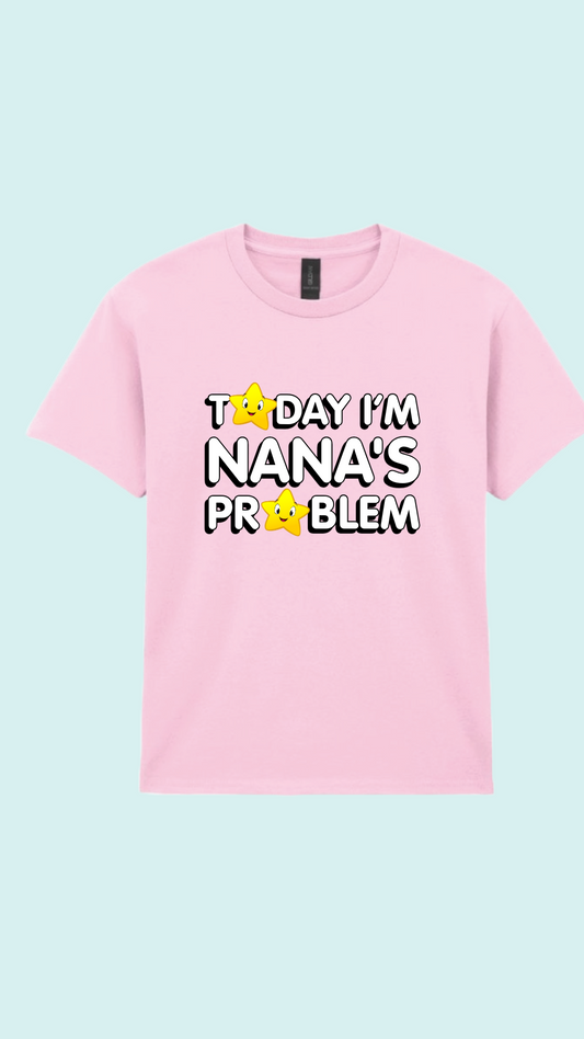 Today i’m Nana’s problem T-shirt