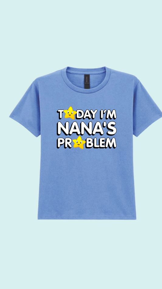 Today i’m Nana’s problem T-shirt
