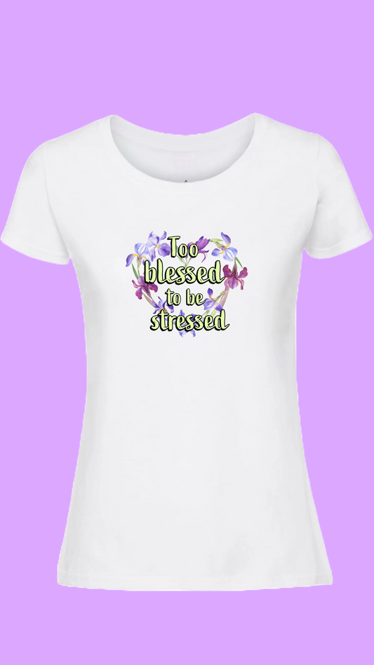 Too Blessed to be Stressed T-shirt