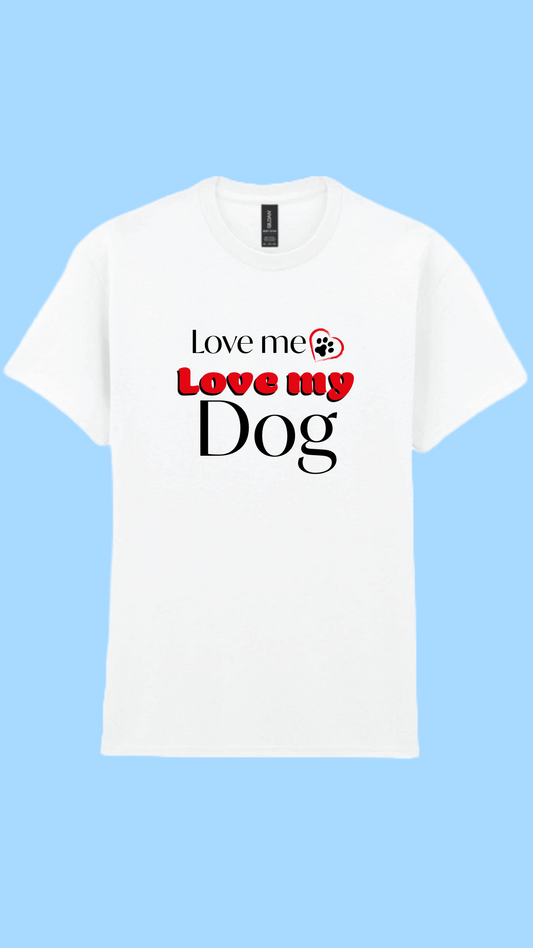 Love me Love my Dog T-shirt