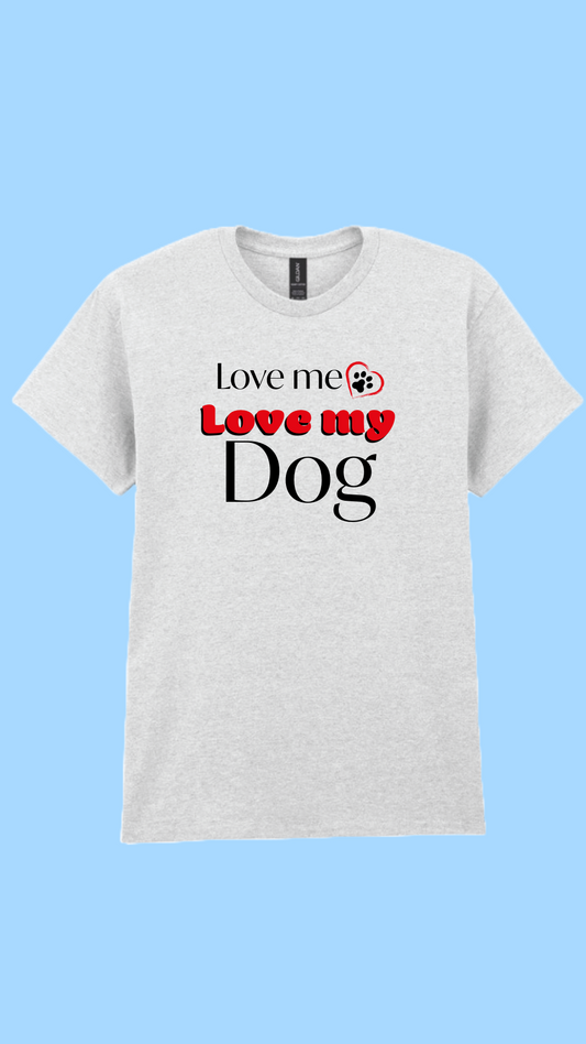 Love me Love my Dog T-shirt